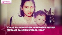 Jonas Rivanno Bagikan Momen Bahagia Bersama Sang Ibu Semasa Hidup