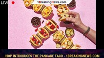 IHOP introduces the pancake taco - 1breakingnews.com