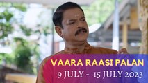 Vaara Raasipalan I 9 th July - 15 th July 2023