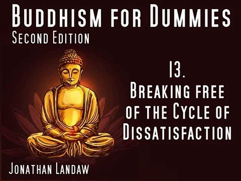 13 Breaking free of the Cycle of Dissatisfaction - Buddhism for Dummies