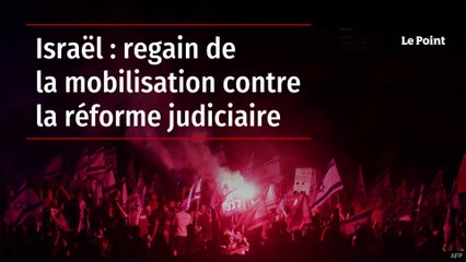 Israël : regain de la mobilisation contre la réforme judiciaire