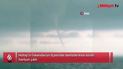 İskenderun’da denizde hortum çıktı