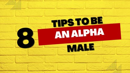 8 Tips To Become An Alpha Male