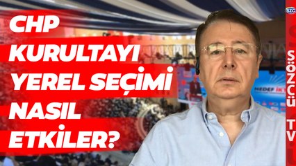 Uzman İsim İki Senaryo Oluşturdu! CHP'deki Kurultay Yerel Seçimi Nasıl Etkiler?