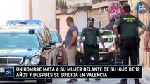 Un hombre mata a su mujer delante de su hijo de 12 años y después se suicida en Valencia