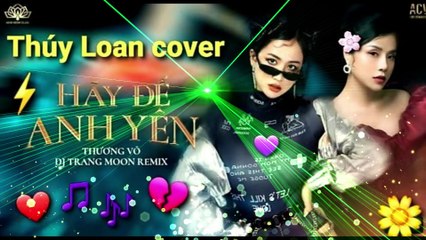 Hãy Để Em Yên Remix - Thúy Loan cover