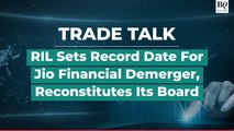 Trade Talk | NCLT Approves Demerger Of Financial Service Unit Of RIL, Record Date Set