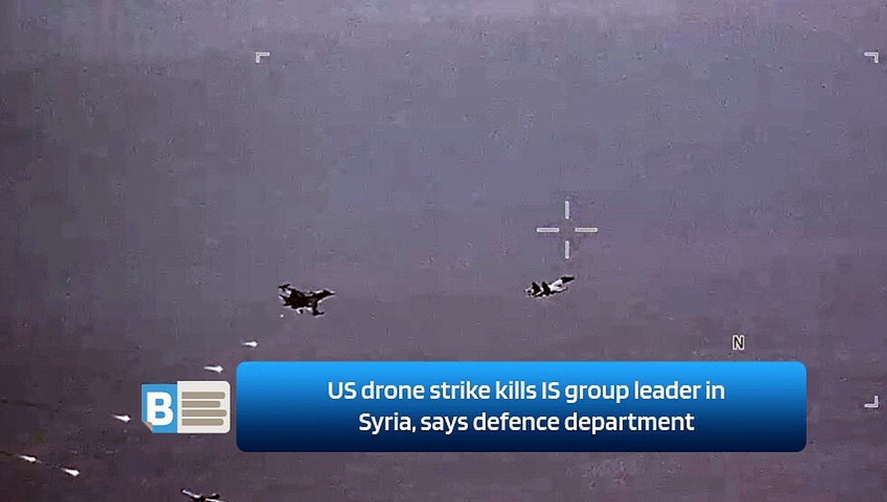 US drone strike kills IS group leader in Syria, says defence department