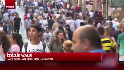 Son Dakika! Türkiye'deki işsizlik oranı mayıs ayında yüzde 9,5'e indi