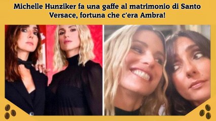 Michelle Hunziker fa una gaffe al matrimonio di Santo Versace, fortuna che c'era Ambra!