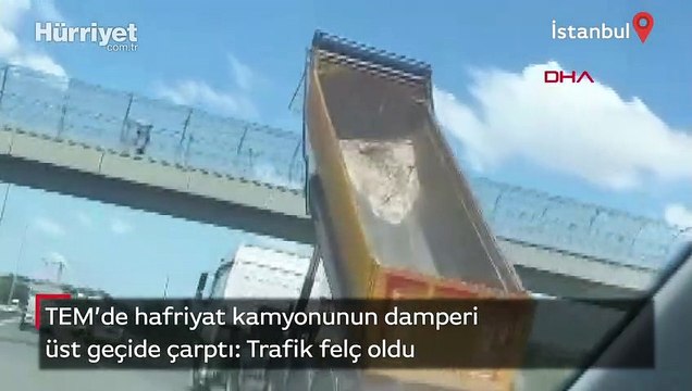 TEM'de hafriyat kamyonunun damperi üst geçide çarptı
