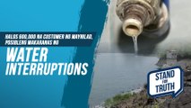 Halos 600,000 na costumer ng Maynilad, posibleng makaranas ng water interruptions | Stand for Truth