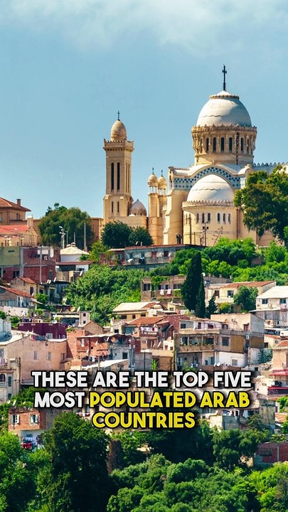 These are the Top 5 Most Populated Arab Countries short