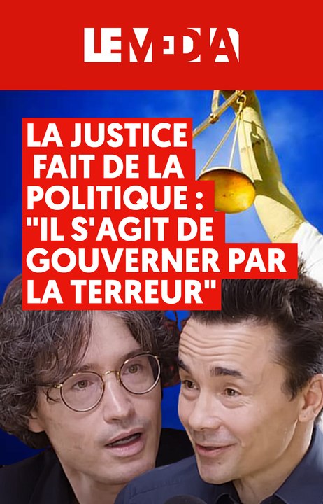 La justice fait de la politique : "Il s'agit de gouverner par la terreur"