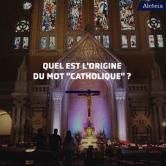 Quel est l'origine du mot "cathilique" ?