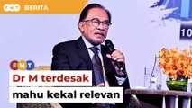 Dr M terdesak mahu kekal relevan, kata Anwar