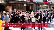 Bursa'da mülk sahibi ile kiracı arasında kavga: 5 yaralı