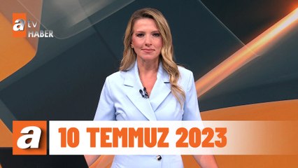 atv Ana Haber | 10 Temmuz 2023
