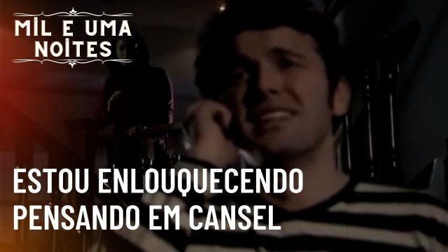 Estou Enlouquecendo Pensando em Cansel | Mil e Uma Noites - Episódio 35