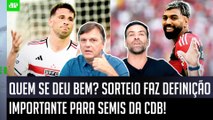 BOA NOTÍCIA para Flamengo e São Paulo? SORTEIO da SEMIFINAL da Copa do Brasil PROVOCA DEBATE!