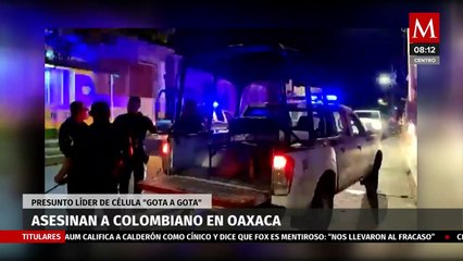 Asesinan a presunto líder colombiano de la célula "gota a gota" en Oaxaca