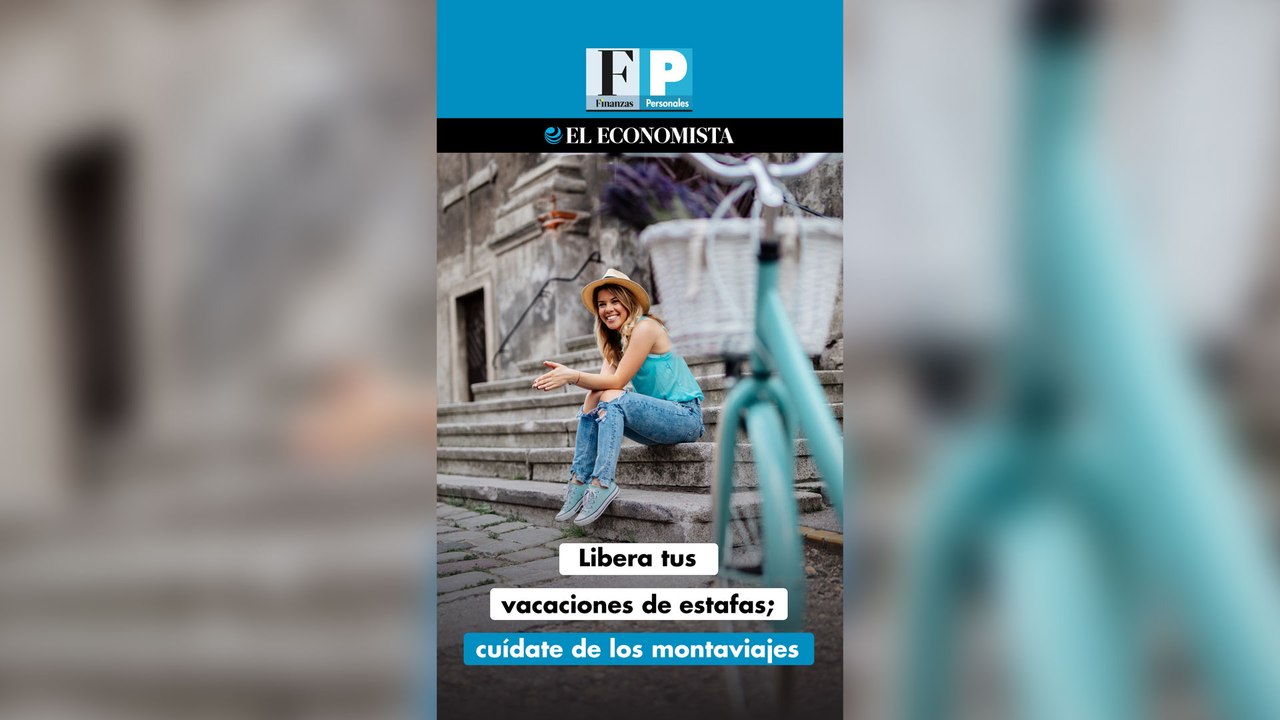 Libera tus vacaciones de estafas; cuídate de los montaviajes