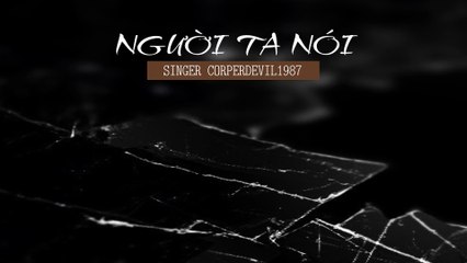 Người ta nói (Singer Corperdevil1987) Full HD