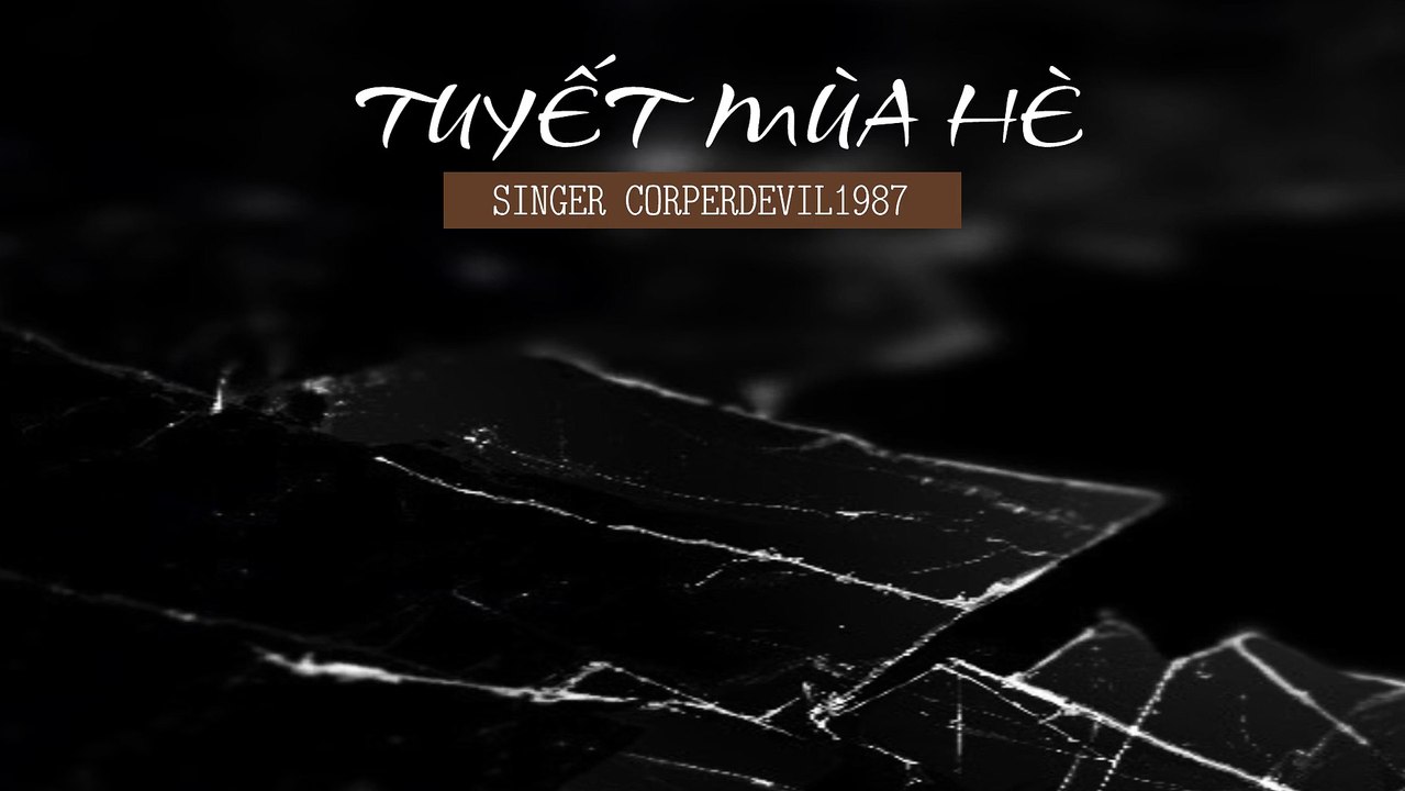 Tuyết mùa hè (Singer Corperdevil1987) Full HD