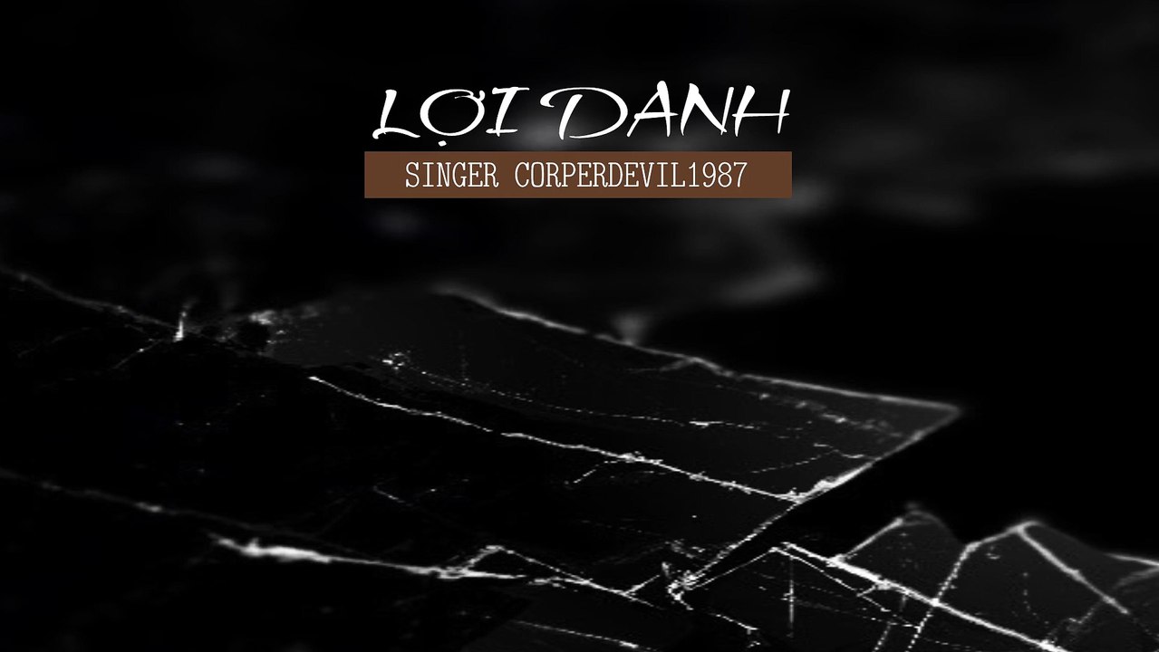 Lợi danh (Singer Corperdevil1987) Full HD