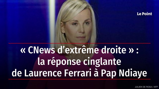 « CNews d’extrême droite » : la réponse cinglante de Laurence Ferrari à Pap Ndiaye
