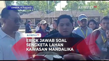 Menteri BUMN Erick Thohir Angkat Bicara Terkait Sengketa Lahan di Kawasan Mandalika
