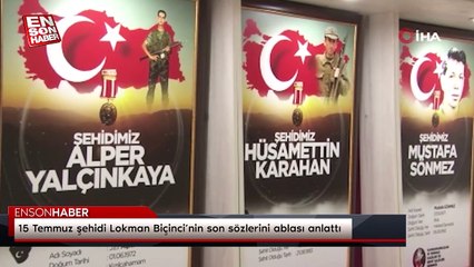 15 Temmuz şehidi Lokman Biçinci’nin son sözlerini ablası anlattı