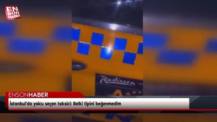 İstanbul'da yolcu seçen taksici: Belki tipini beğenmedim