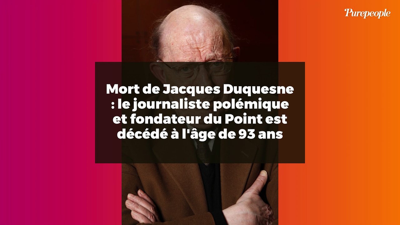 Mort de Jacques Duquesne : le journaliste polémique et fondateur du Point est décédé à l'âge de 93 ans