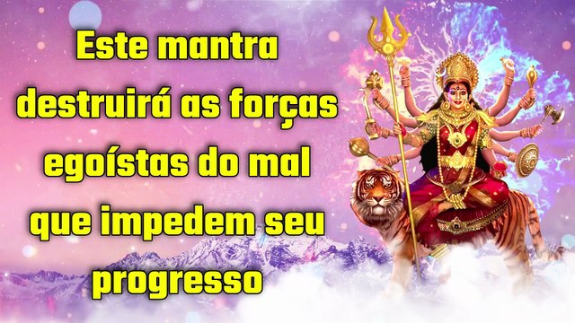 Este mantra destruirá as forças egoístas do mal que impedem seu progresso
