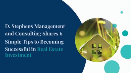 D. Stephens Management and Consulting Shares 6 Simple Tips to Becoming Successful in Real Estate Investment