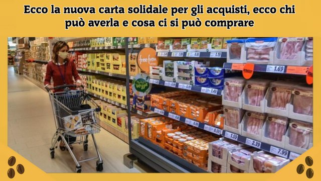 Ecco la nuova carta solidale per gli acquisti, ecco chi può averla e cosa ci si può comprare
