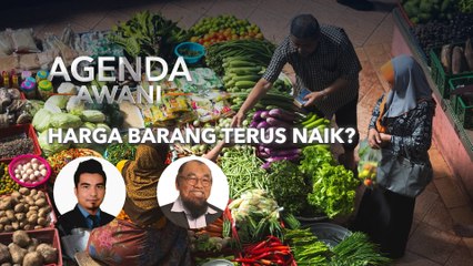 Agenda AWANI: Harga barang terus naik?