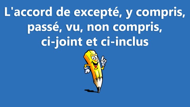 L'accord de excepté, y compris, passé, vu, non compris, ci-joint et ci-inclus - La conjugaison