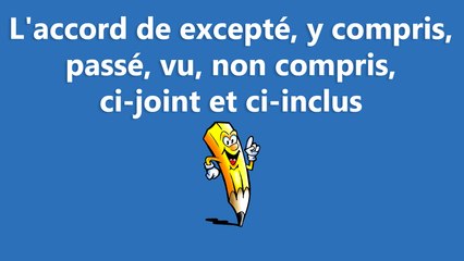 L'accord de excepté, y compris, passé, vu, non compris, ci-joint et ci-inclus  - La conjugaison