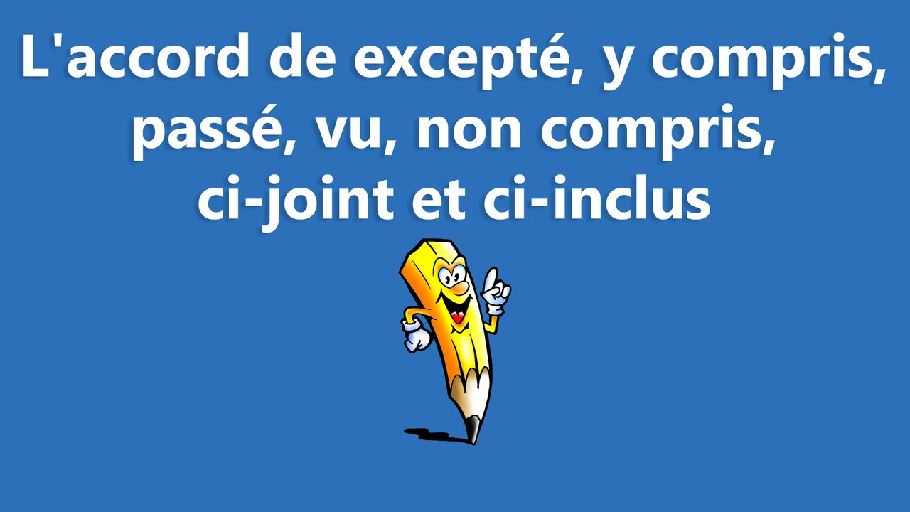 L'accord de excepté, y compris, passé, vu, non compris, ci-joint et ci-inclus  - La conjugaison
