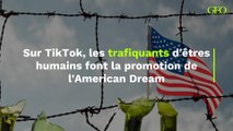 Les trafiquants d’êtres humains font la promotion de l’American Dream sur TikTok