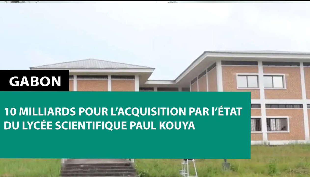 [#Reportage] #Gabon : 10 milliards pour l’acquisition par l’État du Lycée scientifique Paul Kouya