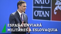 Sánchez anuncia que España enviará militares a Eslovaquia y aumentará los de Rumanía