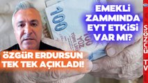 Emekli Maaş Zammında EYT Bilinmezi! Özgür Erdursun Açıkladı! Zam Oranını Etkiledi mi?