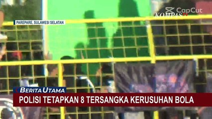 Polisi Tetapkan 8 Tersangka Kericuhan Bola di Parepare, 3 di Antaranya Anak di Bawah Umur!