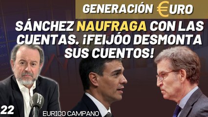 Generación Euro #22: Sánchez naufraga con las cuentas. ¡Feijóo desmonta sus cuentos!