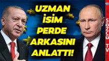 Erdoğan Putin Avrupa Üçgeni Kızışıyor! Uzman İsim Çelişkili İfadelerin Perde Arkasını Açıkladı