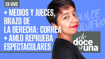 #EnVivo | #DeDoceAUna | AMLO reprueba espectaculares | Medios y jueces, brazo de la derecha: Correa