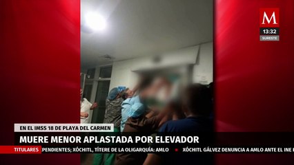 Muere menor aplastada por elevador en el IMSS 18 de Playa del Carmen